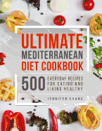 Ultimate Mediterranean Diet Cookbook: 500 Everyday Recipes for Eating and Living