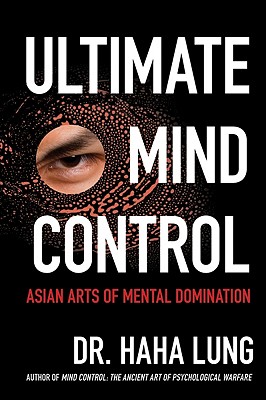 Ultimate Mind Control: Asian Arts of Mental Domination - Lung, Haha, Dr., and Prowant, Christopher B, Dr.