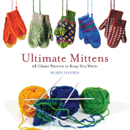 Ultimate Mittens: 28 Classic Patterns to Keep You Warm