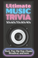 Ultimate Music Trivia for Adults: Rock, Pop, Hip-Hop, Classic, Broadway and More: Explore 150 Multiple-Choice Questions Across All Genres and Test Your Knowledge