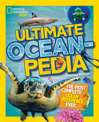 Ultimate Oceanpedia: The Most Complete Ocean Reference Ever - Wilsdon, Christina, and National Geographic Kids
