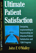 Ultimate Patient Satisfaction: Designing, Implementing or Rejuvenating an Effective Patient Satisfaction and TQM Program - O'Malley, John F