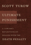 Ultimate Punishment: A Lawyer's Reflections on Dealing with the Death Penalty