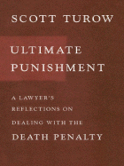 Ultimate Punishment: A Lawyer's Reflections on Dealing with the Death Penalty