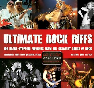 Ultimate Rock Riffs: 100 Heart-Stopping Opening Riffs from the Greatest Songs of Rock - McIver, Joel, and Flynn, Robb (Foreword by)