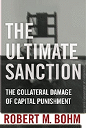 Ultimate Sanction: Understanding the Death Penalty Through Its Many Voices and Many Sides - Bohm, Robert M, PH.D.