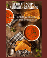 Ultimate Soup & Sandwich Cookbook: Easy, Hearty & Delicious Meals For Everyday!