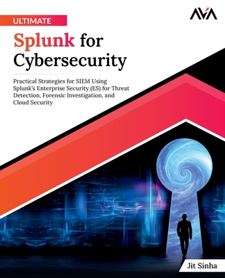 Ultimate Splunk for Cybersecurity - Sinha, Jit