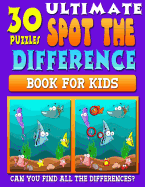 Ultimate Spot the Difference Book for Kids: Spot the Difference & Picture Puzzle Book for Kids (Hidden Picture Puzzle Fun for Kids Aged 6 - 10 Years)