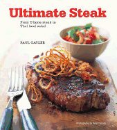 Ultimate Steak: From T-Bone Steak to Thai Beef Salad
