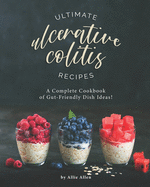 Ultimate Ulcerative Colitis Recipes: A Complete Cookbook of Gut-Friendly Dish Ideas!