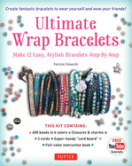 Ultimate Wrap Bracelets Kit: Instructions to Make 12 Easy, Stylish Bracelets (Includes 600 Beads, 48pp Book; Closures & Charms, Cords & Video Tutorial)