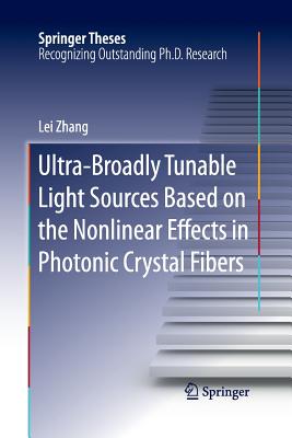 Ultra-Broadly Tunable Light Sources Based on the Nonlinear Effects in Photonic Crystal Fibers - Zhang, Lei