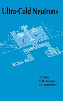 Ultra-Cold Neutrons - Golub, R, and Richardson, D, and Lamoreaux, S K