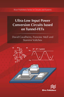 Ultra-Low Input Power Conversion Circuits Based on Tunnel-Fets - Cavalheiro, David, and Moll, Francesc, and Valtchev, Stanimir