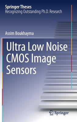 Ultra Low Noise CMOS Image Sensors - Boukhayma, Assim