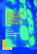 Ultra-Low Voltage Nano-Scale Memories - Itoh, Kiyoo (Editor), and Horiguchi, Masashi (Editor), and Tanaka, Hitoshi (Editor)