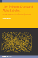 Ultra Poincar Chaos and Alpha Labeling: A new approach to chaotic dynamics