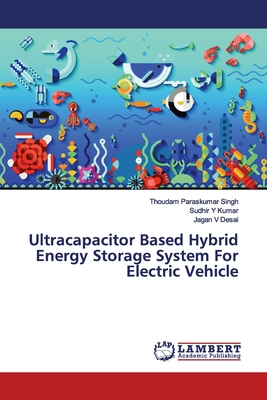 Ultracapacitor Based Hybrid Energy Storage System For Electric Vehicle - Paraskumar Singh, Thoudam, and Kumar, Sudhir Y, and Desai, Jagan V