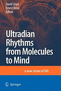 Ultradian Rhythms from Molecules to Mind: A New Vision of Life