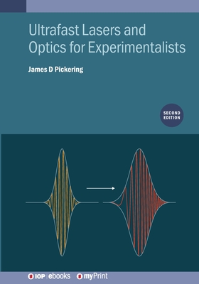 Ultrafast Lasers and Optics for Experimentalists (Second Edition) - Pickering, James D