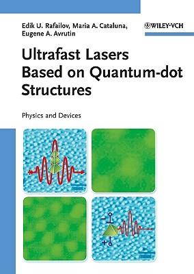 Ultrafast Lasers Based on Quantum Dot Structures: Physics and Devices - Rafailov, Edik U., and Cataluna, Maria Ana, and Avrutin, Eugene A.