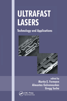 Ultrafast Lasers: Technology and Applications - Fermann, Martin E. (Editor), and Galvanauskas, Almantas (Editor), and Sucha, Gregg (Editor)