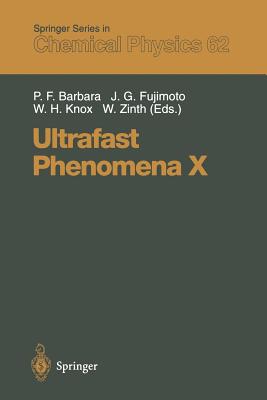 Ultrafast Phenomena X: Proceedings of the 10th International Conference, del Coronado, Ca, May 28 - June 1, 1996 - Barbara, Paul F (Editor), and Fujimoto, James G, PhD (Editor), and Knox, Wayne H (Editor)