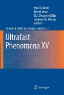 Ultrafast Phenomena XV: Proceedings of the 15th International Conference, Pacific Grove, USA, July 30 - August 4, 2006