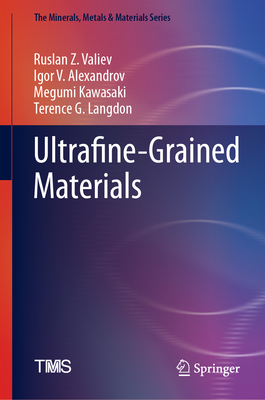 Ultrafine-Grained Materials - Valiev, Ruslan Z, and Alexandrov, Igor V, and Kawasaki, Megumi