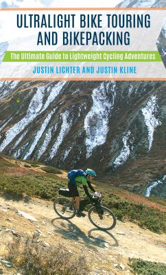 Ultralight Bike Touring and Bikepacking: The Ultimate Guide to Lightweight Cycling Adventures - Lichter, Justin, and Kline, Justin