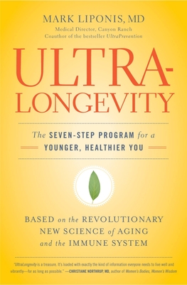 Ultralongevity: The Seven-Step Program for a Younger, Healthier You - Liponis, Mark