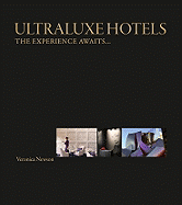 Ultraluxe Hotels: The Experience Awaits... - Newson, Veronica