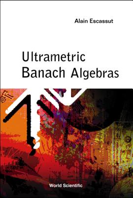 Ultrametric Banach Algebras - Escassut, Alain