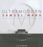 Ultramodern: Samuel Marx Architect, Designer, Art Collector