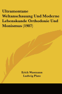 Ultramontane Weltanschauung Und Moderne Lebenskunde Orthodoxie Und Monismus (1907) - Wasmann, Erich, and Plate, Ludwig (Editor)