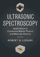 Ultrasonic Spectroscopy: Applications in Condensed Matter Physics and Materials Science