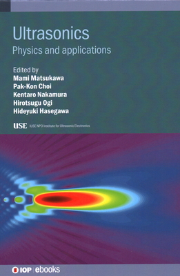 Ultrasonics: Physics and applications - Matsukawa, Mami (Editor), and Choi, Pak-Kon (Editor), and Nakamura, Kentaro (Editor)