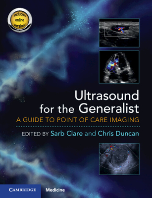 Ultrasound for the Generalist with Online Resource: A Guide to Point of Care Imaging - Clare, Sarb (Editor), and Duncan, Chris (Editor)