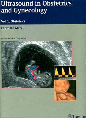 Ultrasound in Obstetrics and Gynecology, Volume 1 Obstetrics - Merz, Eberhard, MD (Editor)