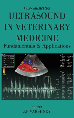 Ultrasound in Veterinary Medicine Fundamentals and Applications - Varshney, J P