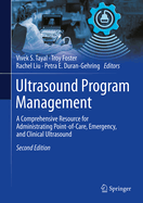 Ultrasound Program Management: A Comprehensive Resource for Administrating Point-Of-Care, Emergency, and Clinical Ultrasound