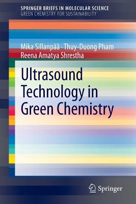 Ultrasound Technology in Green Chemistry - Sillanp, Mika, and Pham, Thuy-Duong, and Shrestha, Reena Amatya