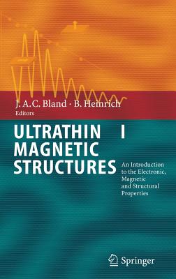 Ultrathin Magnetic Structures I: An Introduction to the Electronic, Magnetic and Structural Properties - Bland, J A C (Editor), and Heinrich, Bretislav (Editor)