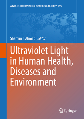 Ultraviolet Light in Human Health, Diseases and Environment - Ahmad, Shamim I (Editor)