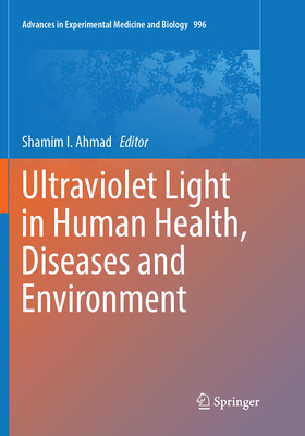 Ultraviolet Light in Human Health, Diseases and Environment - Ahmad, Shamim I. (Editor)