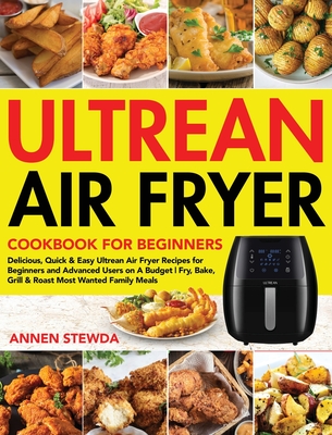 Ultrean Air Fryer Cookbook for Beginners: Delicious, Quick & Easy Ultrean Air Fryer Recipes for Beginners and Advanced Users on A Budget Fry, Bake, Grill & Roast Most Wanted Family Meals - Stewda, Annen