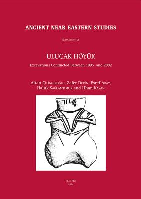 Ulucak Hoyuk: Excavations Conducted Between 1995 and 2002 - Abay, E, and Cilingiroglu, A, and Derin, Z