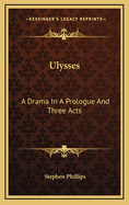Ulysses: A Drama in a Prologue & Three Acts