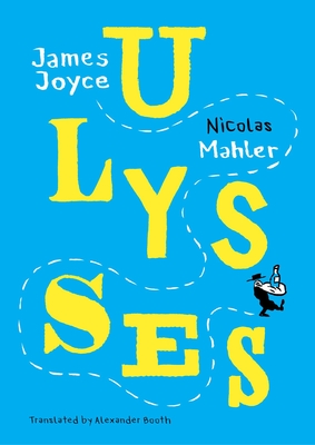 Ulysses: Mahler After Joyce - Mahler, Nicolas, and Booth, Alexander (Translated by)